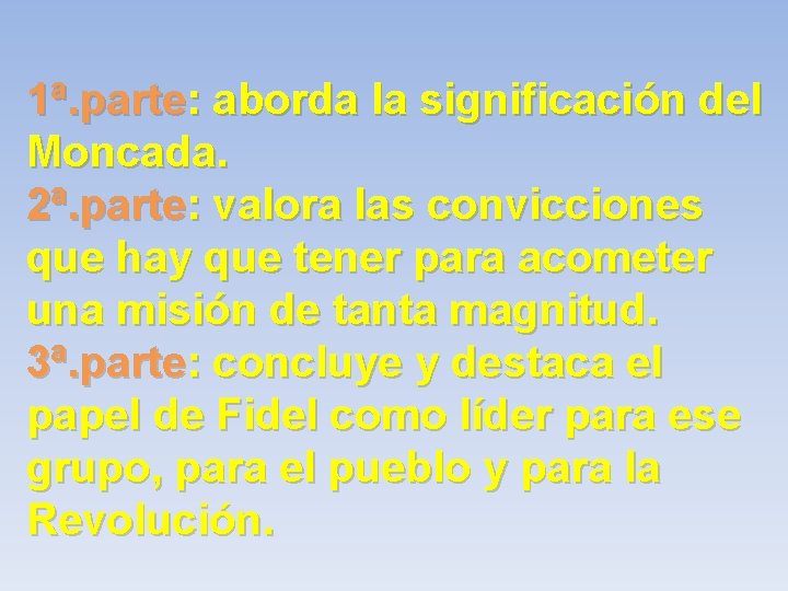 1ª. parte: aborda la significación del Moncada. 2ª. parte: valora las convicciones que hay