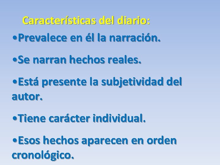 Características del diario: • Prevalece en él la narración. • Se narran hechos reales.