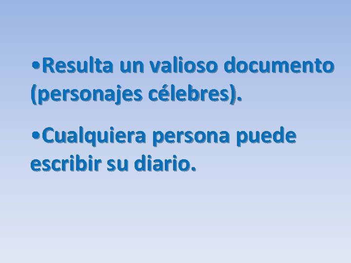  • Resulta un valioso documento (personajes célebres). • Cualquiera persona puede escribir su