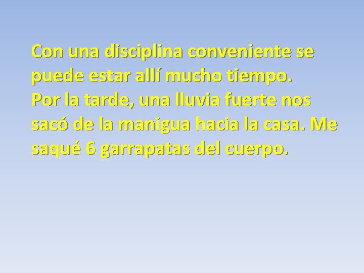 Con una disciplina conveniente se puede estar allí mucho tiempo. Por la tarde, una