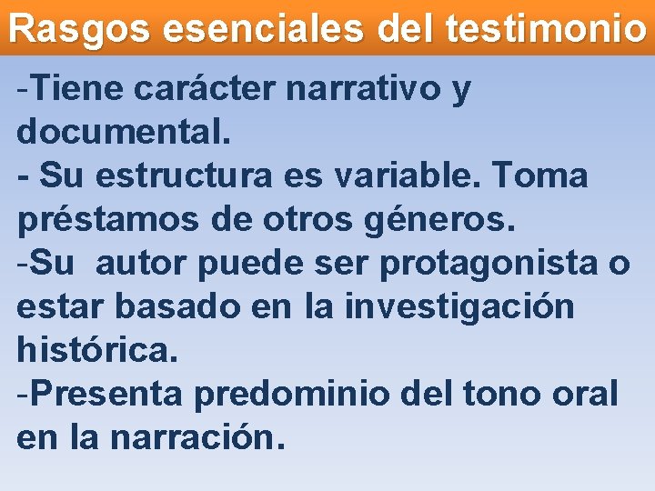 Rasgos esenciales del testimonio -Tiene carácter narrativo y documental. - Su estructura es variable.