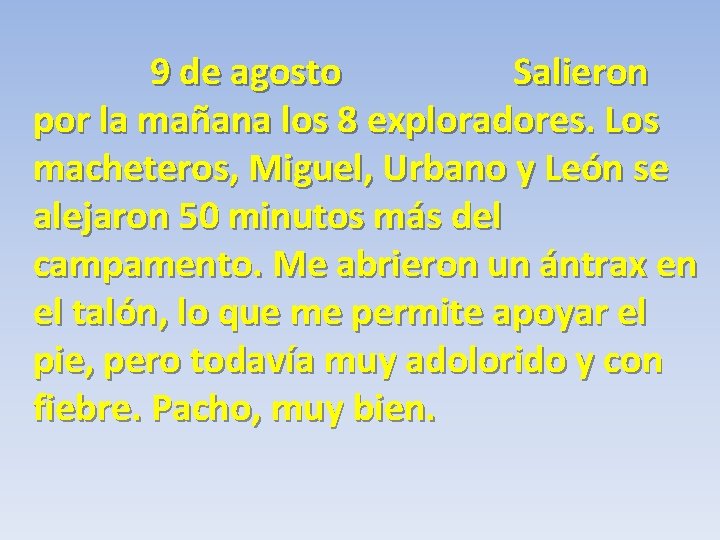 9 de agosto Salieron por la mañana los 8 exploradores. Los macheteros, Miguel, Urbano
