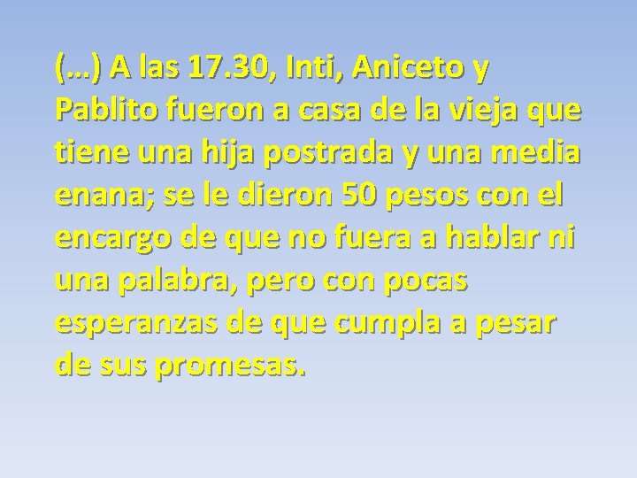 (…) A las 17. 30, Inti, Aniceto y Pablito fueron a casa de la