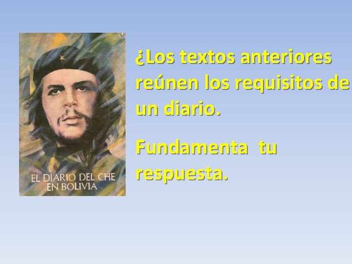 ¿Los textos anteriores reúnen los requisitos de un diario. Fundamenta tu respuesta. 