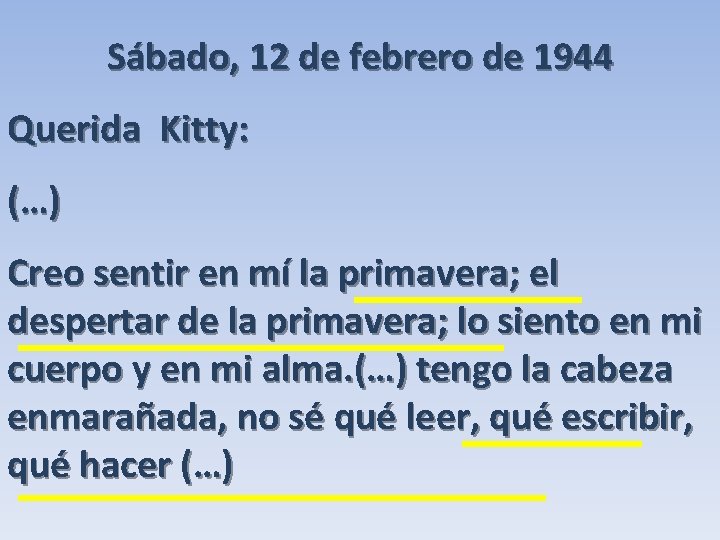 Sábado, 12 de febrero de 1944 Querida Kitty: (…) Creo sentir en mí la