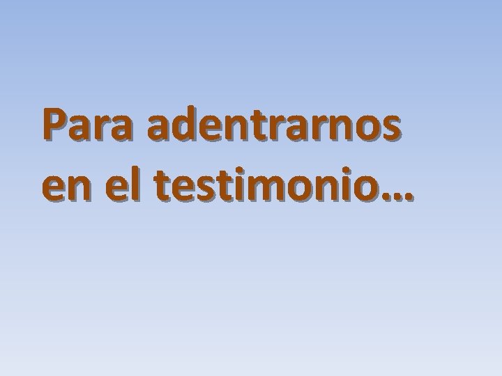 Para adentrarnos en el testimonio… 