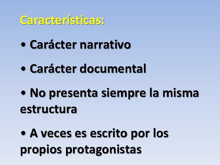 Características: • Carácter narrativo • Carácter documental • No presenta siempre la misma estructura