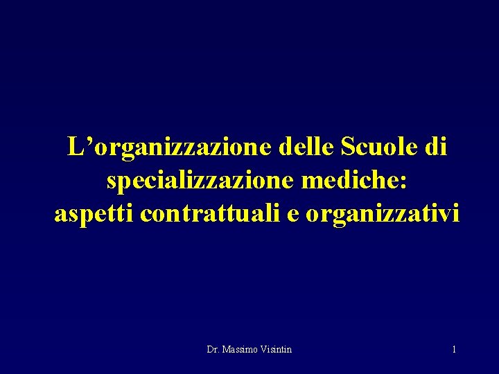  L’organizzazione delle Scuole di specializzazione mediche: aspetti contrattuali e organizzativi Dr. Massimo Visintin
