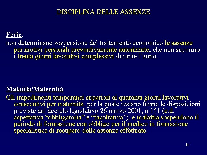 DISCIPLINA DELLE ASSENZE Ferie: non determinano sospensione del trattamento economico le assenze per motivi