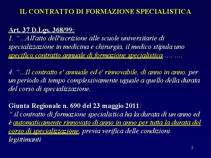 IL CONTRATTO DI FORMAZIONE SPECIALISTICA Art. 37 D. Lgs. 368/99: 1. “…All'atto dell'iscrizione alle