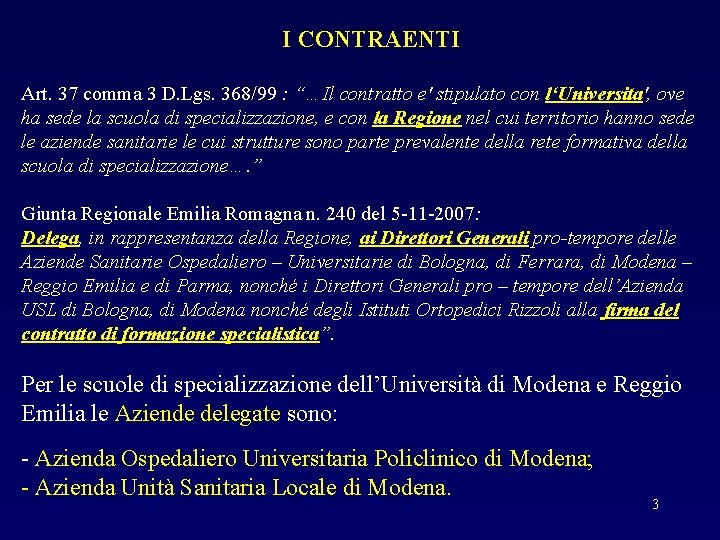 I CONTRAENTI Art. 37 comma 3 D. Lgs. 368/99 : “…Il contratto e' stipulato