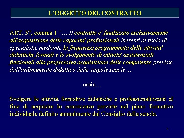 L’OGGETTO DEL CONTRATTO ART. 37, comma 1 ”…. Il contratto e' finalizzato esclusivamente all'acquisizione