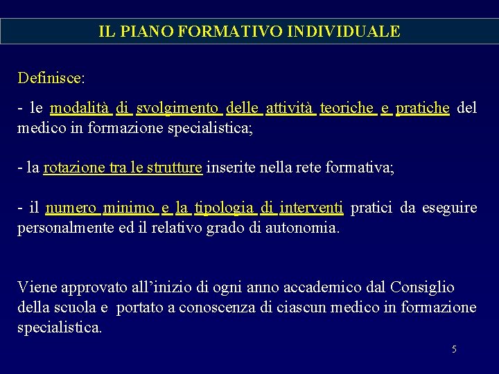 IL PIANO FORMATIVO INDIVIDUALE Definisce: - le modalità di svolgimento delle attività teoriche e