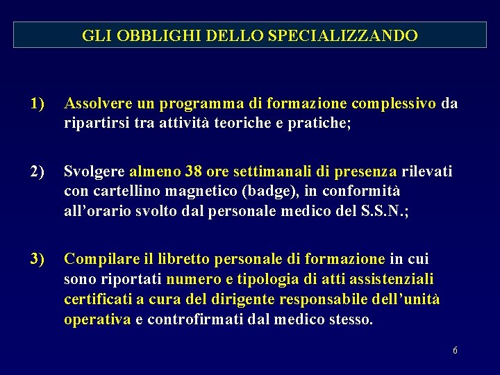 GLI OBBLIGHI DELLO SPECIALIZZANDO 1) Assolvere un programma di formazione complessivo da ripartirsi tra