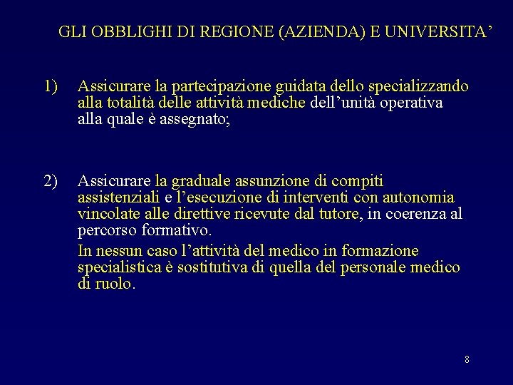 GLI OBBLIGHI DI REGIONE (AZIENDA) E UNIVERSITA’ 1) Assicurare la partecipazione guidata dello specializzando