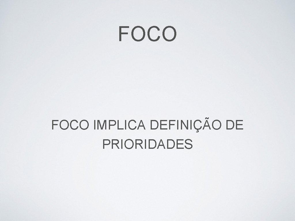 FOCO IMPLICA DEFINIÇÃO DE PRIORIDADES 