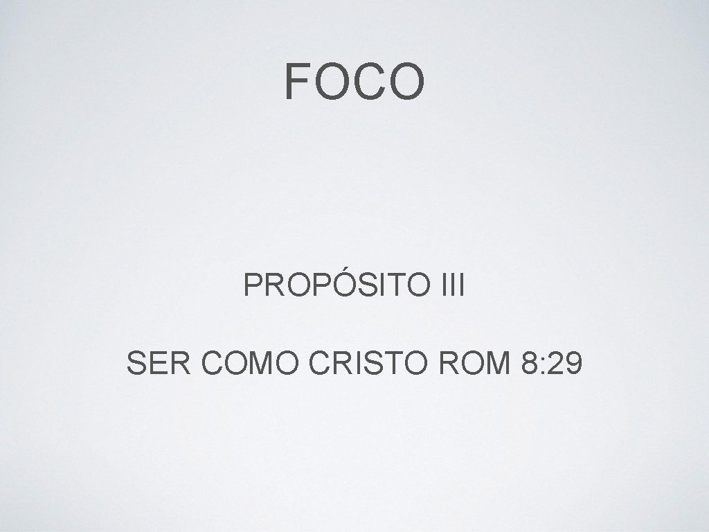 FOCO PROPÓSITO III SER COMO CRISTO ROM 8: 29 