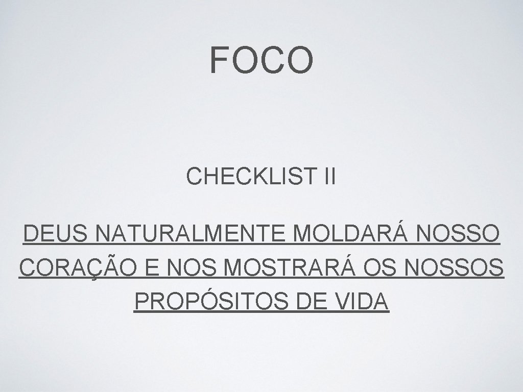 FOCO CHECKLIST II DEUS NATURALMENTE MOLDARÁ NOSSO CORAÇÃO E NOS MOSTRARÁ OS NOSSOS PROPÓSITOS