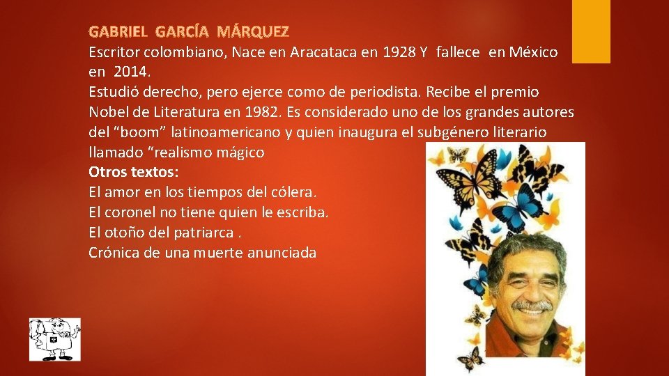 GABRIEL GARCÍA MÁRQUEZ Escritor colombiano, Nace en Aracataca en 1928 Y fallece en México