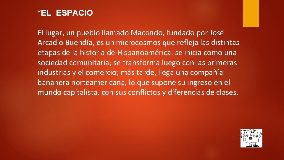 *EL ESPACIO El lugar, un pueblo llamado Macondo, fundado por José Arcadio Buendía, es