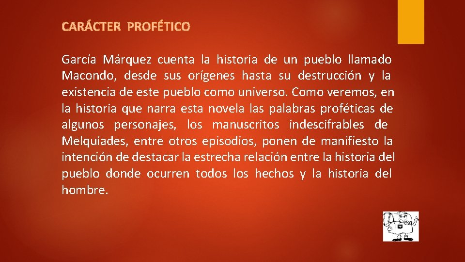 CARÁCTER PROFÉTICO García Márquez cuenta la historia de un pueblo llamado Macondo, desde sus