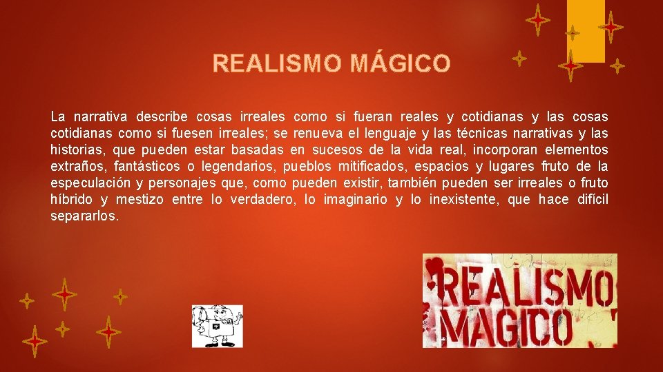 REALISMO MÁGICO La narrativa describe cosas irreales como si fueran reales y cotidianas y