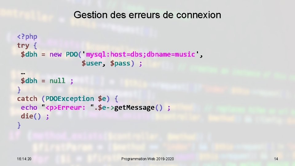 Gestion des erreurs de connexion <? php try { $dbh = new PDO('mysql: host=dbs;