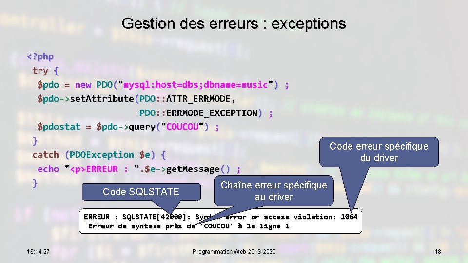 Gestion des erreurs : exceptions <? php try { $pdo = new PDO("mysql: host=dbs;
