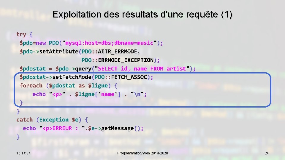 Exploitation des résultats d'une requête (1) try { $pdo=new PDO("mysql: host=dbs; dbname=music"); $pdo->set. Attribute(PDO: