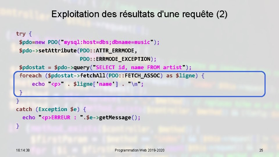 Exploitation des résultats d'une requête (2) try { $pdo=new PDO("mysql: host=dbs; dbname=music"); $pdo->set. Attribute(PDO: