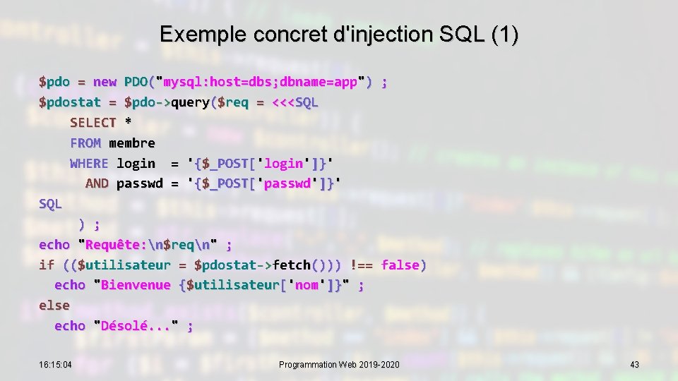 Exemple concret d'injection SQL (1) $pdo = new PDO("mysql: host=dbs; dbname=app") ; $pdostat =