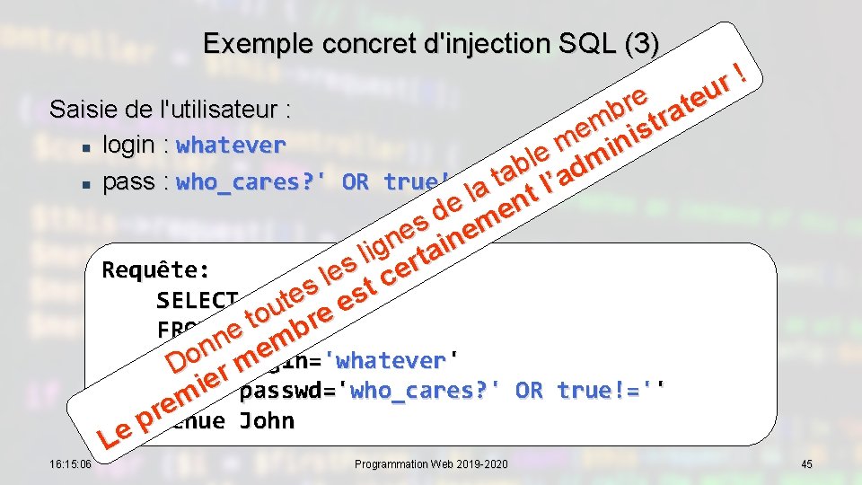 Exemple concret d'injection SQL (3) ! r u e e r t Saisie de