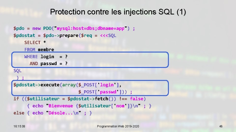 Protection contre les injections SQL (1) $pdo = new PDO("mysql: host=dbs; dbname=app") ; $pdostat