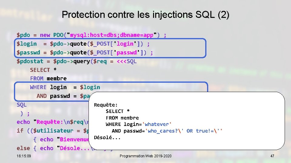 Protection contre les injections SQL (2) $pdo = new PDO("mysql: host=dbs; dbname=app") ; $login
