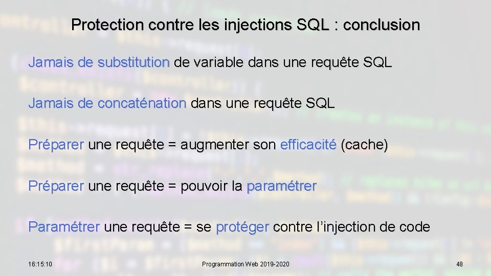 Protection contre les injections SQL : conclusion Jamais de substitution de variable dans une