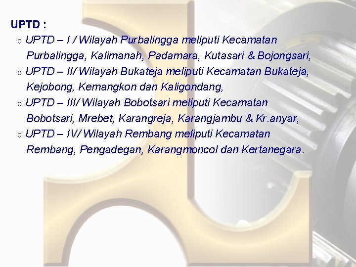 UPTD : o UPTD – I / Wilayah Purbalingga meliputi Kecamatan Purbalingga, Kalimanah, Padamara,