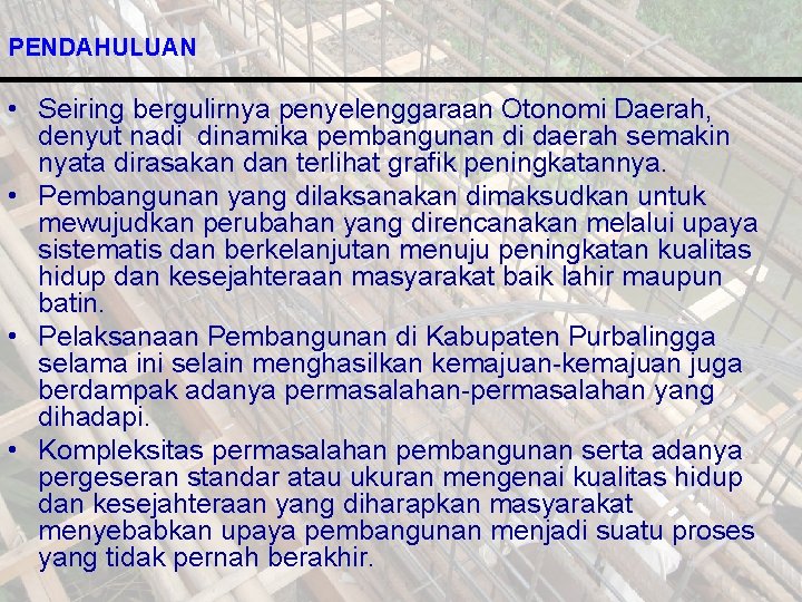 PENDAHULUAN • Seiring bergulirnya penyelenggaraan Otonomi Daerah, denyut nadi dinamika pembangunan di daerah semakin