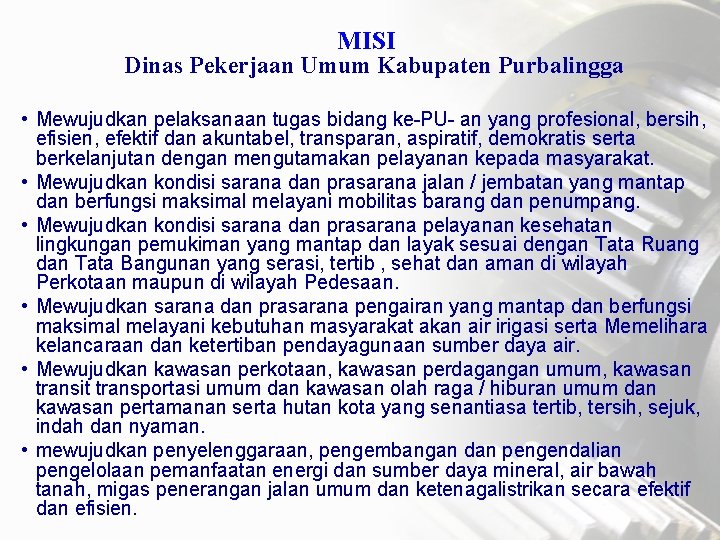 MISI Dinas Pekerjaan Umum Kabupaten Purbalingga • Mewujudkan pelaksanaan tugas bidang ke-PU- an yang