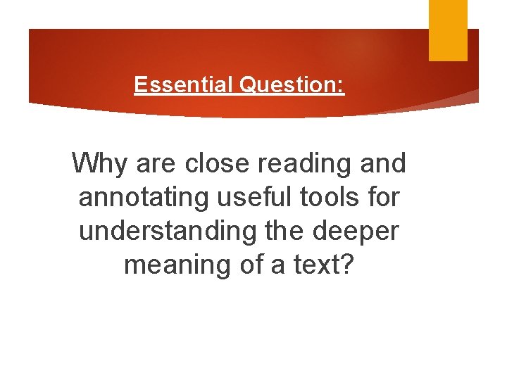 Essential Question: Why are close reading and annotating useful tools for understanding the deeper