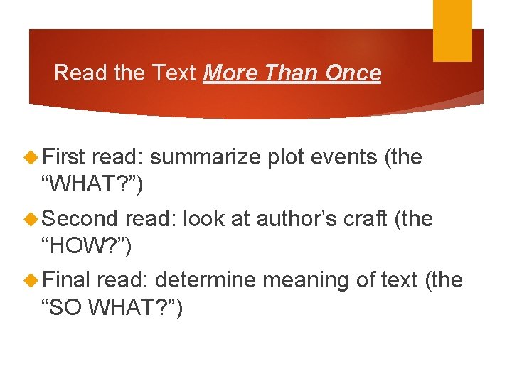 Read the Text More Than Once First read: summarize plot events (the “WHAT? ”)