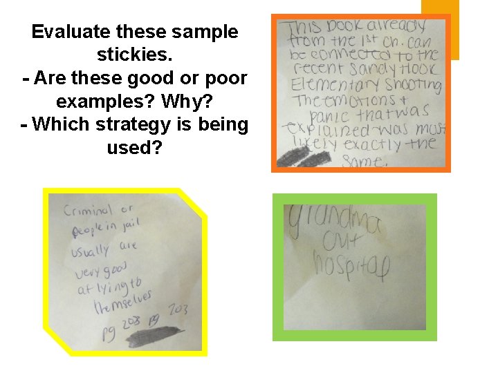 Evaluate these sample stickies. - Are these good or poor examples? Why? - Which