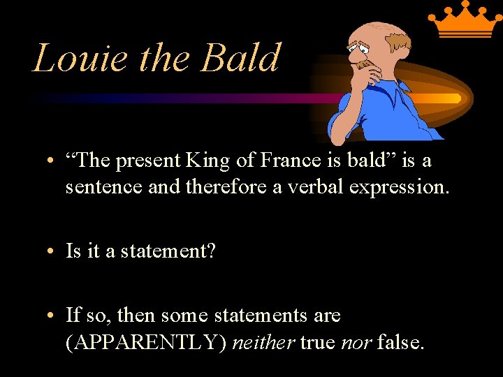 Louie the Bald • “The present King of France is bald” is a sentence