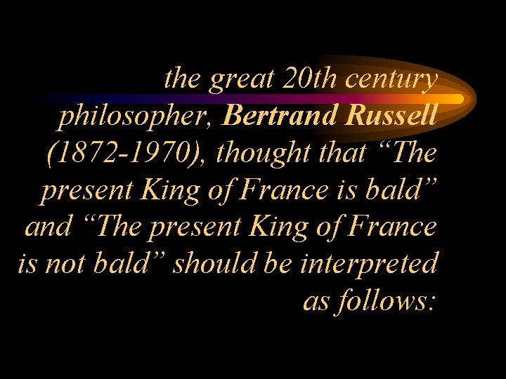 the great 20 th century philosopher, Bertrand Russell (1872 -1970), thought that “The present