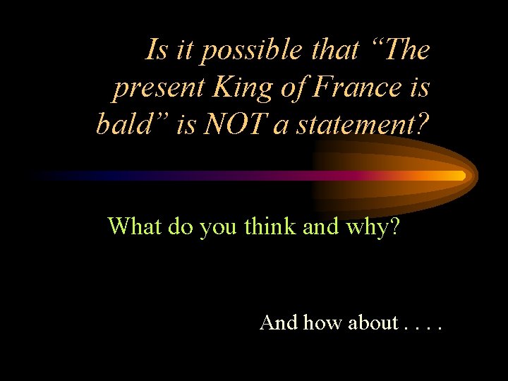 Is it possible that “The present King of France is bald” is NOT a