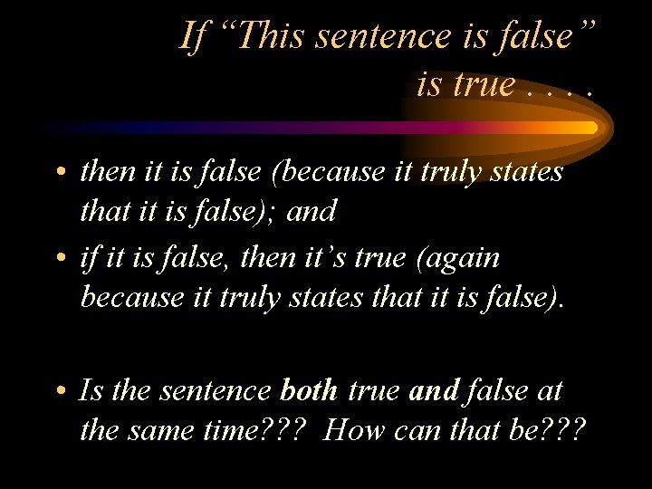 If “This sentence is false” is true. . • then it is false (because