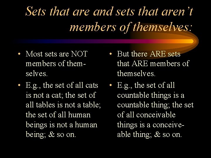 Sets that are and sets that aren’t members of themselves: • Most sets are