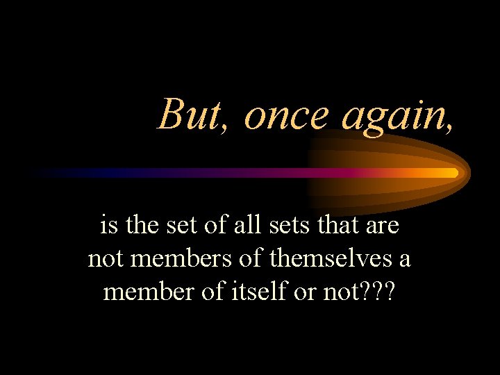 But, once again, is the set of all sets that are not members of
