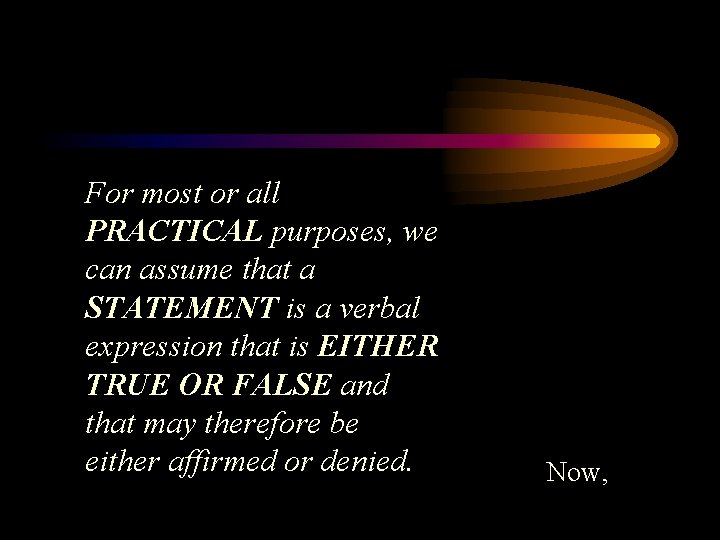 For most or all PRACTICAL purposes, we can assume that a STATEMENT is a