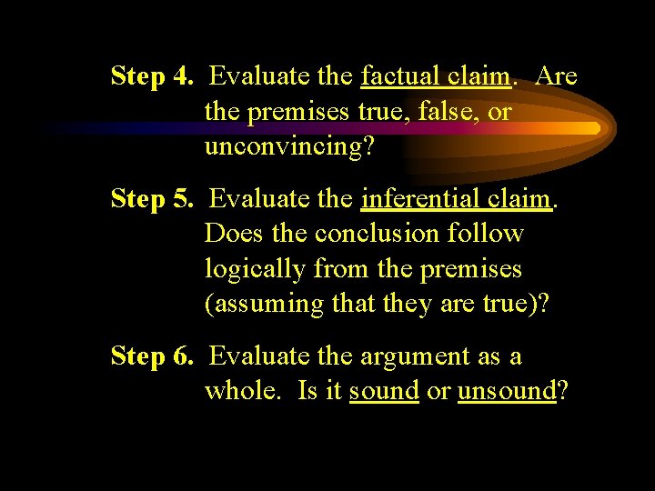 Step 4. Evaluate the factual claim. Are the premises true, false, or unconvincing? Step