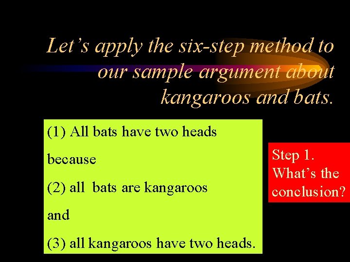 Let’s apply the six-step method to our sample argument about kangaroos and bats. (1)